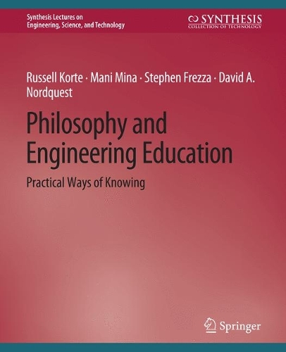 Бумажная книга «Philosophy and Engineering Education: Practical Ways of Knowing», авторов Дэвид А. Нордквест, Мани Мина, Рассел Корте, Стивен Фрезза - фото №1
