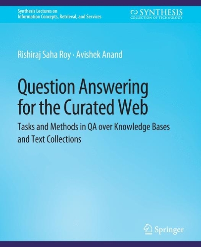[object Object] «Question Answering for the Curated Web: Tasks and Methods in QA over Knowledge Bases and Text Collections», авторів Авішек Ананд, Рішірадж Саха Рой - фото №1