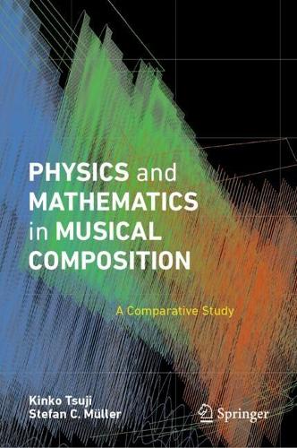 Бумажная книга «Physics and Mathematics in Musical Composition: A Comparative Study», авторов Кинко Цудзи, Штефан К. Мюллер - фото №1