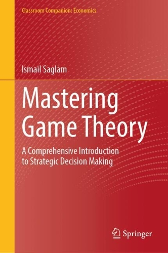 Бумажная книга «Mastering Game Theory: A Comprehensive Introduction to Strategic Decision Making», автор Исмаил Саглам - фото №1