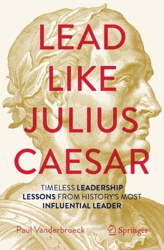 Бумажная книга «Lead Like Julius Caesar: Timeless Leadership Lessons from History's Most Influential Leader», автор Пол Вандербрук - фото №1