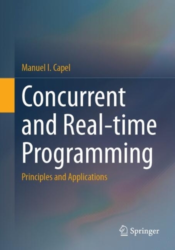 Бумажная книга «Concurrent and Real-time Programming: Principles and Applications», автор Мануэль И. Капель - фото №1