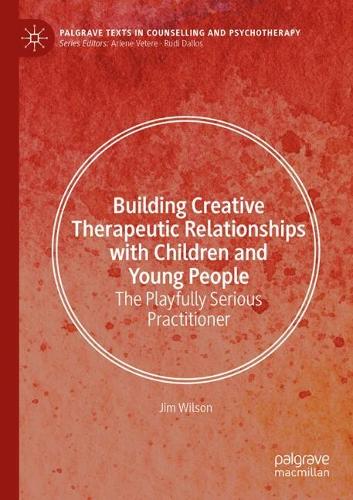 Паперова книга «Building Creative Therapeutic Relationships with Children and Young People: The Playfully Serious Practitioner», автор Джим Вілсон - фото №1