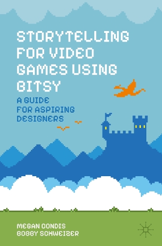 Бумажная книга «Storytelling for Video Games Using Bitsy: A Guide for Aspiring Designers», авторов Бобби Швайцер, Меган Кондис - фото №1