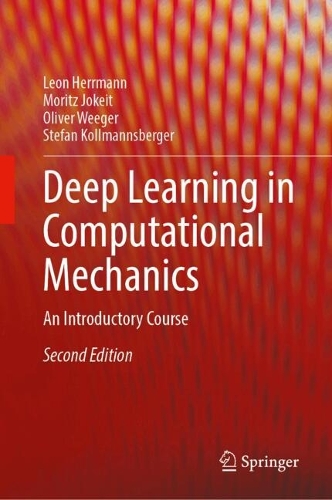Бумажная книга «Deep Learning in Computational Mechanics: An Introductory Course», авторов Леон Херрманн, Мориц Йокеит, Оливер Вегер, Стефан Кольмансбергер - фото №1
