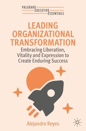 Бумажная книга «Leading Organizational Transformation: Embracing Liberation, Vitality, and Expression to Build a Success-Capable Organization», автор Алехандро Рейес - фото №1