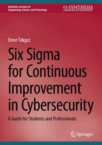 Паперова книга «Six Sigma for Continuous Improvement in Cybersecurity: A Guide for Students and Professionals», автор Емре Токгоз - фото №1