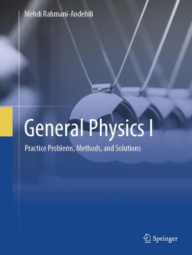 Паперова книга «General Physics I: Practice Problems, Methods, and Solutions», автор Мехді Рахмані-Андебілі - фото №1