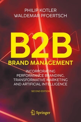 Бумажная книга «B2B Brand Management: Incorporating Performance Branding, Transformative Marketing and Artificial Intelligence», авторов Филип Котлер, Вальдемар Пфоертш - фото №1