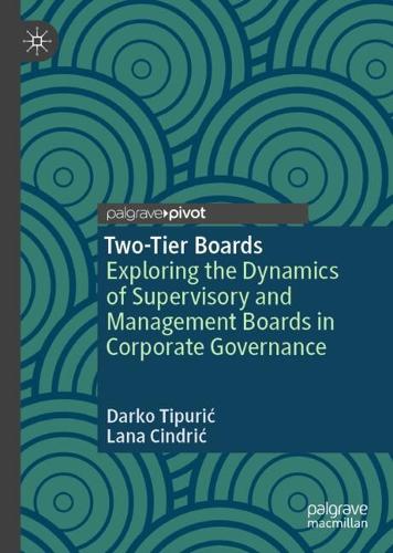 Бумажная книга «Two-Tier Boards: Exploring the Dynamics of Supervisory and Management Boards in Corporate Governance», автор Дарко Типурич - фото №1
