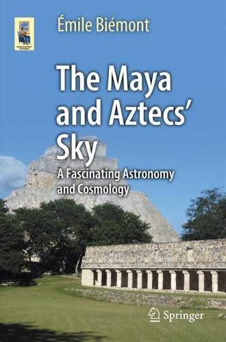 Бумажная книга «The Maya and Aztecs' Sky: A Fascinating Astronomy and Cosmology», автор Эмиль Бьемонт - фото №1