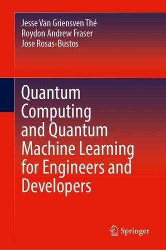 Паперова книга «Quantum Computing and Quantum Machine Learning for Engineers and Developers», авторів Джессі Ван Гріенсвен Те, Хосе Росас-Бустос, Ройдон Ендрю Фрейзер - фото №1
