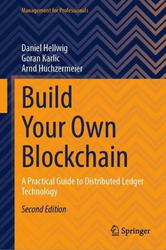 Бумажная книга «Build Your Own Blockchain: A Practical Guide to Distributed Ledger Technology», авторов Арнд Хухзермайер, Дэниел Хеллвиг, Горан Карлич - фото №1