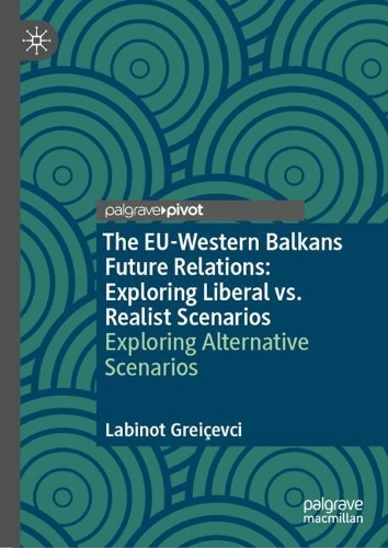 Паперова книга «The EU-Western Balkans Future Relations: Exploring Liberal vs. Realist Scenarios», автор Лабіно Грейчевці - фото №1