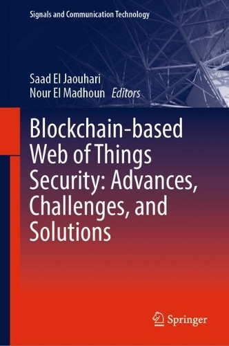 Паперова книга «Blockchain-based Web of Things Security: Advances, Challenges, and Solutions» - фото №1