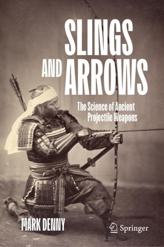 Бумажная книга «Slings and Arrows: The Science of Ancient Projectile Weapons», автор Марк Денни - фото №1