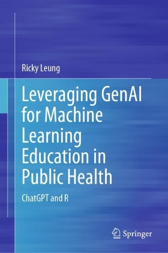 Бумажная книга «Leveraging GenAI for Machine Learning Education in Public Health: ChatGPT and R», автор Рики Люн - фото №1