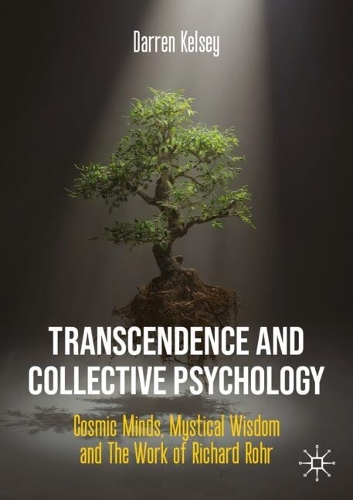 Бумажная книга «Transcendence and Collective Psychology: Cosmic Minds, Mystical Wisdom and the Work of Richard Rohr», автор Даррен Келси - фото №1