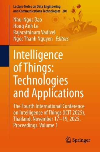 Бумажная книга «Intelligence of Things: Technologies and Applications: The Fourth International Conference on Intelligence of Things (ICIT 2025), Thailand, November 17-19, 2025, Proceedings. Volume 1» - фото №1