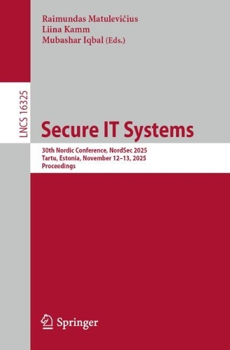 Бумажная книга «Secure IT Systems: 30th Nordic Conference, NordSec 2025, Tartu, Estonia, November 12-13, 2025, Proceedings» - фото №1