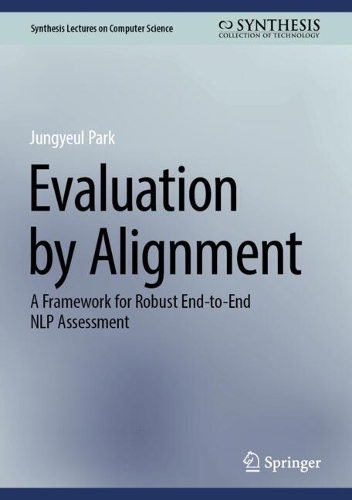 Бумажная книга «Evaluation by Alignment: A Framework for Robust End-to-End NLP Assessment», автор Чонъёль Пак - фото №1