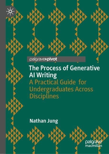 Паперова книга «The Process of Generative AI Writing: A Practical Guide for Undergraduates Across Disciplines», автор Натан Джанг - фото №1