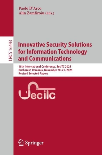 Бумажная книга «Innovative Security Solutions for Information Technology and Communications: 18th International Conference, SecITC 2025, Bucharest, Romania, November 20–21, 2025, Revised Selected Papers» - фото №1