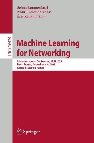 Бумажная книга «Machine Learning for Networking: 8th International Conference, MLN 2025, Paris, France, December 2–4, 2025, Revised Selected Papers» - фото №1
