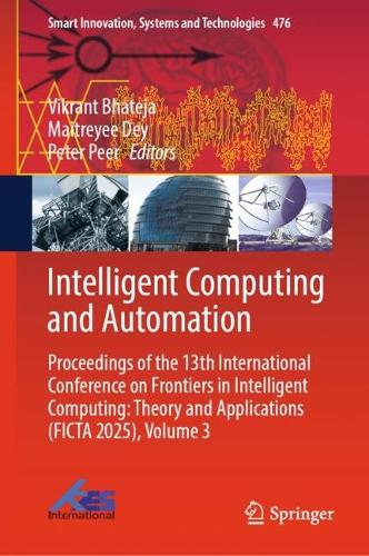 Бумажная книга «Intelligent Computing and Automation: Proceedings of the 13th International Conference on Frontiers in Intelligent Computing: Theory and Applications (FICTA 2025), Volume 3» - фото №1