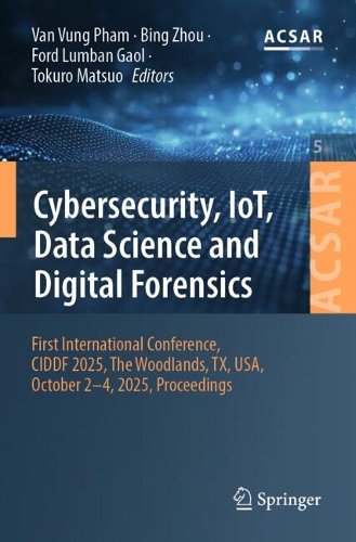 Бумажная книга «Cybersecurity, IoT, Data Science and Digital Forensics: First International Conference, CIDDF 2025, The Woodlands, TX, USA, October 2-4, 2025, Proceedings» - фото №1
