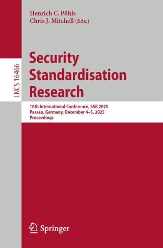 Бумажная книга «Security Standardisation Research: 10th International Conference, SSR 2025, Passau, Germany, December 4–5, 2025, Proceedings» - фото №1