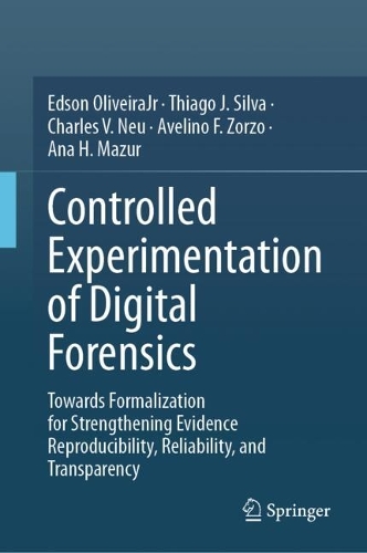 Бумажная книга «Controlled Experimentation of Digital Forensics: Towards Formalization for Strengthening Evidence Reproducibility, Reliability, and Transparency», авторов Ана Х. Мазур, Авелино Ф. Зорзо, Чарльз В. Нью, Эдсон Оливейра-младший, Тиаго Дж. Силва - фото №1