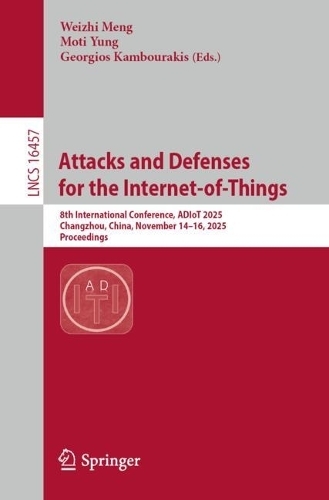 Бумажная книга «Attacks and Defenses for the Internet-of-Things: 8th International Conference, ADIoT 2025, Changzhou, China, November 14–16, 2025, Proceedings» - фото №1