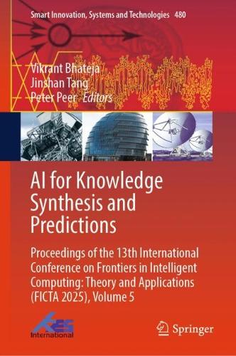 Бумажная книга «AI for Knowledge Synthesis and Predictions: Proceedings of the 13th International Conference on Frontiers in Intelligent Computing: Theory and Applications (FICTA 2025), Volume 5» - фото №1