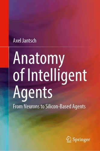 Бумажная книга «Anatomy of Intelligent Agents: From Neurons to Silicon-Based Agents», автор Аксель Янтш - фото №1