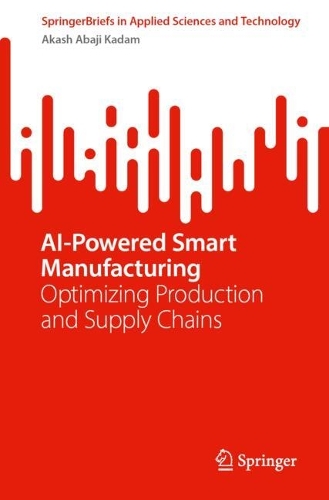 Паперова книга «AI-Powered Smart Manufacturing: Practical Decision-Intelligence Frameworks for Small and Medium Enterprises», автор Акаш Абаджі Кадам - фото №1