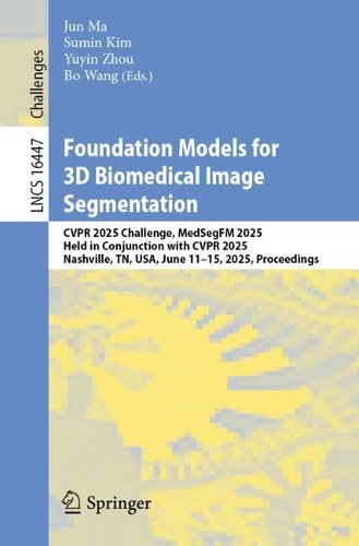 Бумажная книга «Foundation Models for 3D Biomedical Image Segmentation: CVPR 2025 Challenge, MedSegFM 2025, Held in Conjunction with CVPR 2025, Nashville, TN, USA, June 11–15, 2025, Proceedings» - фото №1
