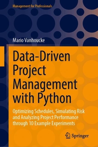 Бумажная книга «Data-Driven Project Management with Python: Optimizing Schedules, Simulating Risk and Analyzing Project Performance through 10 Example Experiments», автор Марио Ванхуке - фото №1
