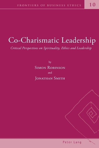 Бумажная книга «Co-Charismatic Leadership: Critical Perspectives on Spirituality, Ethics and Leadership», авторов Джонатан Смит, Саймон Робинсон - фото №1
