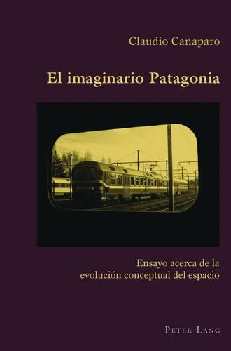Бумажная книга «El Imaginario Patagonia: Ensayo Acerca de la Evolución Conceptual del Espacio», автор Клаудио Канапаро - фото №1