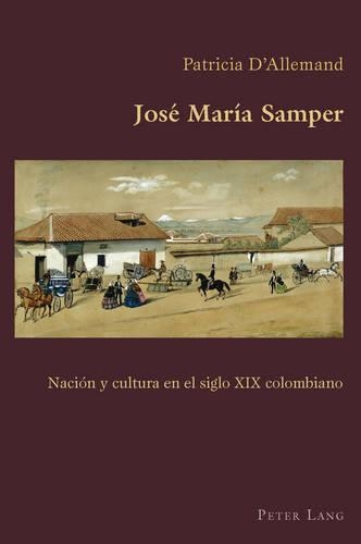 Бумажная книга «José María Samper: Nación Y Cultura En El Siglo XIX Colombiano», автор Патриция Д'Аллеманд - фото №1
