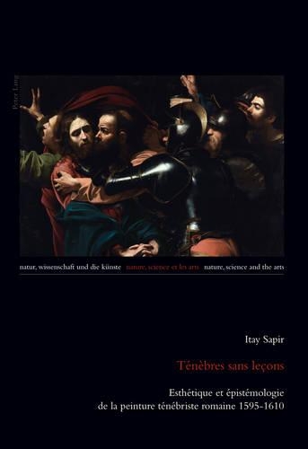 Бумажная книга «Ténèbres Sans Leçons: Esthétique Et Épistémologie de la Peinture Ténébriste Romaine 1595-1610», автор Итай Сапир - фото №1