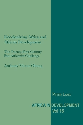 Бумажная книга «Decolonizing Africa and African Development: The Twenty-First-Century Pan-Africanist Challenge», автор Энтони Виктор Обенг - фото №1