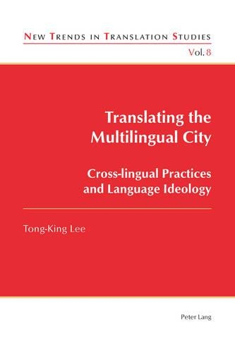 [object Object] «Translating the Multilingual City: Cross-lingual Practices and Language Ideology», автор Тонг Кінг Лі - фото №1