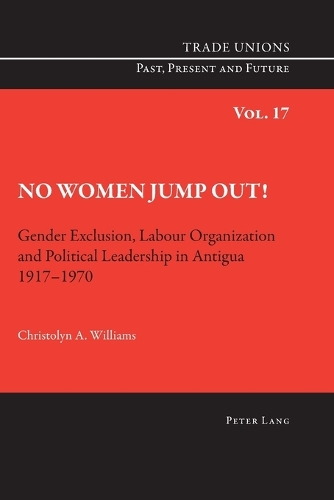 Бумажная книга «No Women Jump Out!: Gender Exclusion, Labour Organization and Political Leadership in Antigua 1917-1970», автор Кристолин Уильямс - фото №1