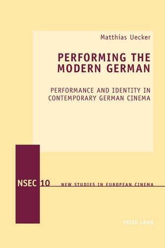 Паперова книга «Performing the Modern German: Performance and Identity in Contemporary German Cinema», автор Маттіас Уекер - фото №1