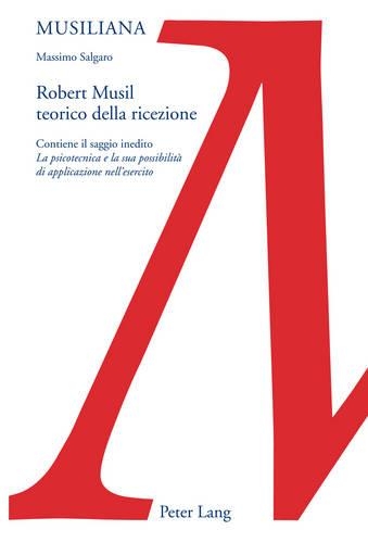 Paper book «Robert Musil Teorico Della Ricezione: Contiene Il Saggio Inedito «La Psicotecnica E La Sua Possibilità Di Applicazione Nell'esercito»», author Massimo Salgaro - фото №1