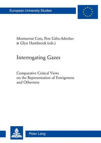 Бумажная книга «Interrogating Gazes: Comparative Critical Views on the Representation of Foreignness and Otherness», авторов Глин Хэмбрук, Монтсеррат Котс, Пере Гифра-Адрохер - фото №1