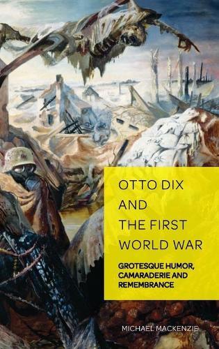 Бумажная книга «Otto Dix and the First World War: Grotesque Humor, Camaraderie and Remembrance», автор Майкл Маккензи - фото №1