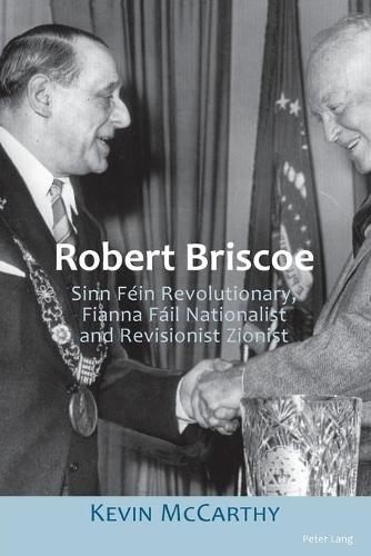 Бумажная книга «Robert Briscoe: Sinn Féin Revolutionary, Fianna Fáil Nationalist and Revisionist Zionist», автор Кевин Маккарти - фото №1